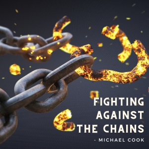 Fighting Against The Chains -Michael Cook