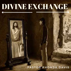 Divine Exchange - Pastor Rhonda Davis