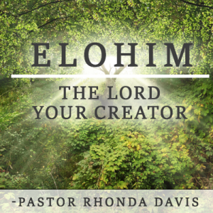 Elohim, The Lord Your Creator - Pastor Rhonda Davis