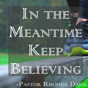 In The Meantime Keep Believing - Pastor Rhonda Davis