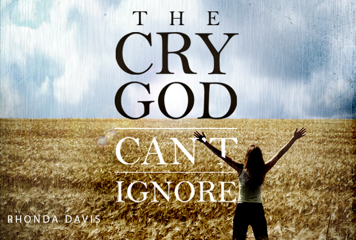 The Cry God Can’t Ignore - Pastor Rhonda Davis