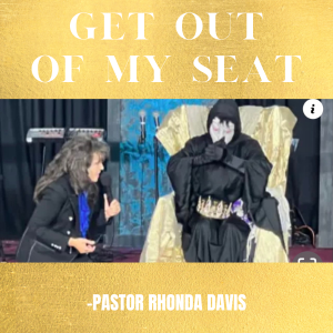 Get Out Of My Seat - Pastor Rhonda Davis