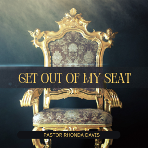 Get Out Of My Seat - Pastor Rhonda Davis