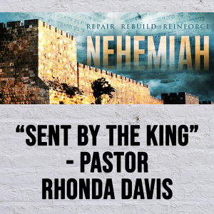 ”Sent By The King” Study of Nehemiah - Pastor Rhonda Davis
