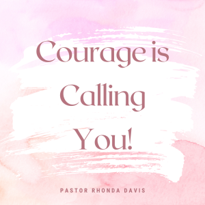 Courage Is Calling You - Pastor Rhonda Davis