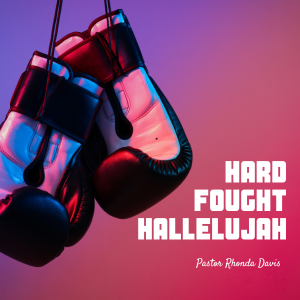 Hard Fought Hallelujah - Pastor Rhonda Davis