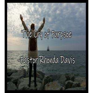 The Cry Of Purpose - Pastor Rhonda Davis