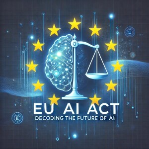 EU AI Act: Decoding the Future of AI