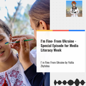 I'm Fine: From Ukraine - Special Episode For Media Literacy Week