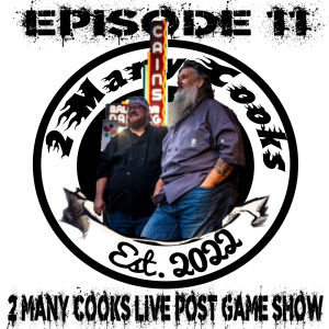 Episode 11 - 2 Many Cooks Live Post Game Show