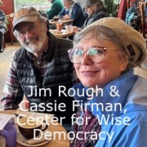 Ep.058 N:OW.2024.MAR28 Making Democracy Wise - with Jim Rough and Casandra Firman