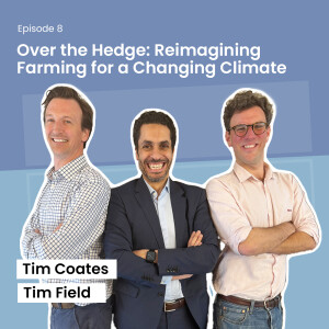 Episode 8 - Over the Hedge: Reimagining Farming for a Changing Climate - Tim Coates & Tim Field