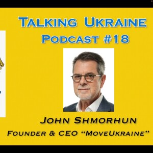 Talking Ukraine #18 *John Shmorhun* Founder "MoveUkraine"
