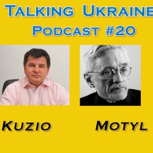 Talking Ukraine Podcast#20 -Professor Alex Motyl & Dr. Taras Kuzio.-