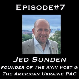 Talking Ukraine Podcast#7-- Jed Sunden-- Founder of Kyiv Post & The American Ukraine PAC