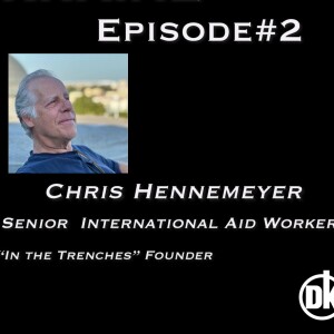 Episode #2 Chris Hennemeyer - Int'l Aid Worker & Founder "In The Trenches"