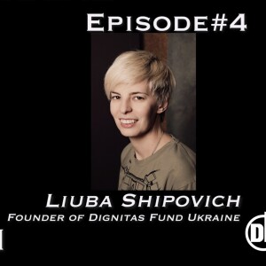 Talking Ukraine Episode#4 Liuba Shipovich, Dignitas Fund