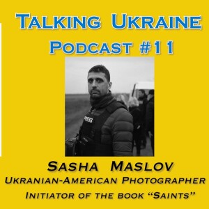 Talking Ukraine #11 -Sasha Maslov, Ukrainian-American Photographer