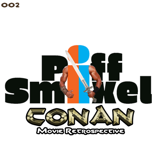 Piff Smixel: Podcast - 002 - Conan Movie Retrospective
