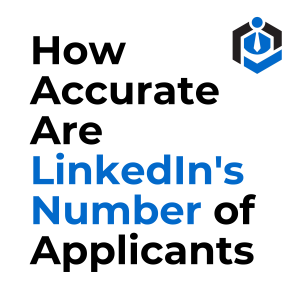 How Accurate Are LinkedIn's Number of Applicants?