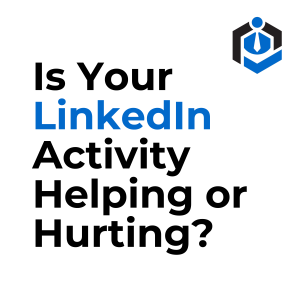 Is Your LinkedIn Activity Helping or Hurting Your Job Search?