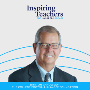 The College Football Playoff Foundation's Commitment to Teacher Recognition: A Conversation with Britton Banowsky