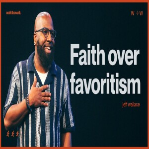 FAITH OVER FAVORITISM | JEFF WALACE