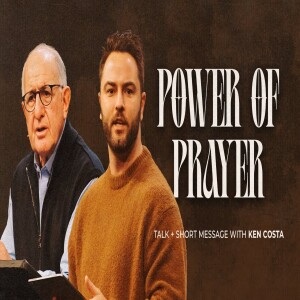 THE POWER OF PRAYER - KEN COSTA & LUKE LEZON