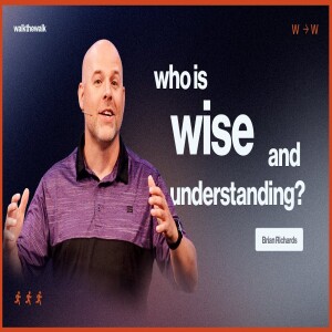 WHO IS WISE AND UNDERSTANDING | BRIAN RICHARDS