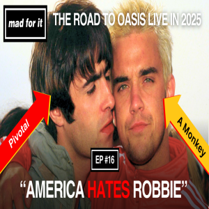 Episode #16: Oasis vs Robbie Williams in Better Man