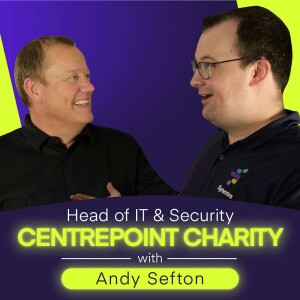 E5: Tech Talk With Andy Sefton, Head of IT & Security @ Centrepoint Charity - Experts in Polo Shirts