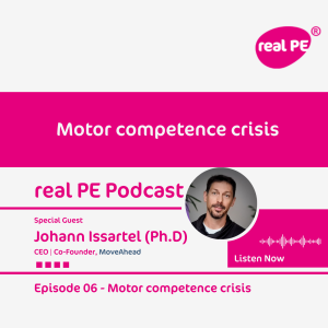 real PE podcast episode 6: Motor competence crisis