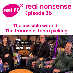 real nonsense Episode 3b: The invisible wound: The trauma of team picking
