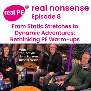 real nonsense episode 8: From Static Stretches to Dynamic Adventures: Rethinking PE Warm-ups