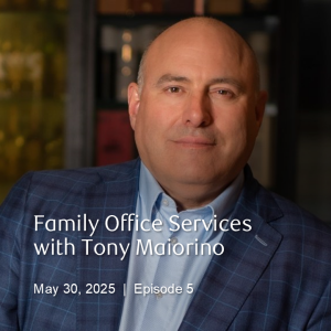 Episode #5 - Family Office Services with Tony Maiorino