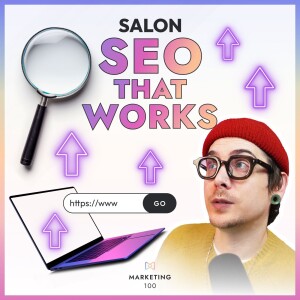 Get more salon clients - The trick to local SEO for hair salons | Marketing 100 | Ep. 46