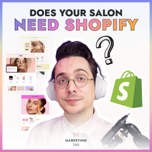 Does Shopify Make Sense for Your Salon? | Marketing 100 | Ep. 42