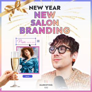 New Year, New Salon Branding🎇| Marketing 100 | Ep. 32