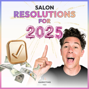 Starting 2025 off right in your salon | Marketing 100 | Ep. 29