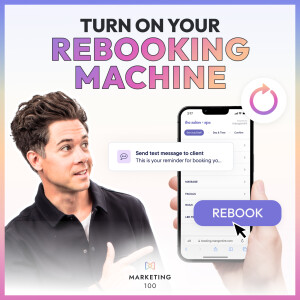 7 ways to build a salon rebooking machine | Marketing 100 | Ep. 41