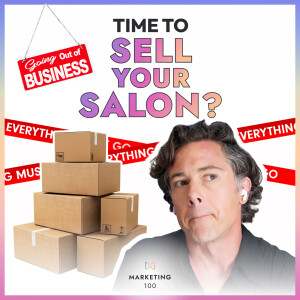 Is it time to sell your salon? | Marketing 100 | Ep. 69