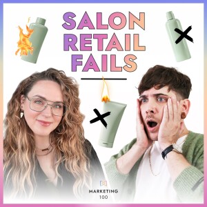 When salon retail goes wrong | Marketing 100 | Ep. 76