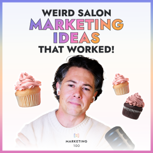 Getting weird with your salon marketing strategies | Marketing 100 | Ep. 3