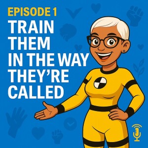 Episode 1: Train Them in the Way They're Called