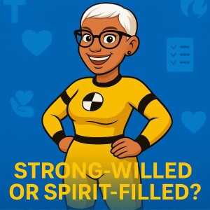 Episode 2: Strong-Willed or Spirit-Filled?