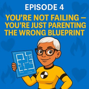 Episode 4: You’re Not Failing — You’re Just Parenting the Wrong Blueprint