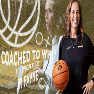 The Core of Authentic Coaching with Colorado Buffalo’s Women’s Basketball Coach J.R. Payne