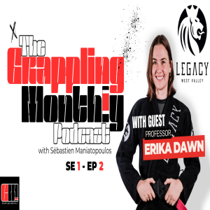 The Grappling Monthly Podcast SE1, EP2 - with Sébastien Maniatopoulos and guest: professor Erika Dawn