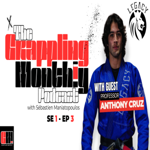 The Grappling Monthly Podcast SE1, EP3 with Sébastien Maniatopoulos and guest: professor Anthony Cruz