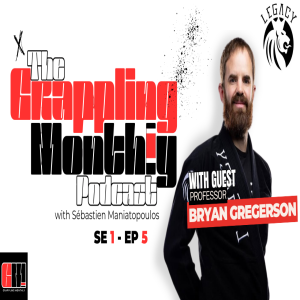 Episode 5 - The Grappling Monthly Podcast with guest: Bryan Gregerson